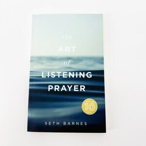 The Art Of Listening Prayer: Finding God's Voice Amidst Life's Noise Seth Barnes